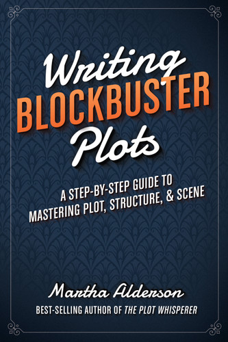 Writing Blockbuster Plots: A Step-by-Step Guide to Mastering Plot, Structure, and Scene book cover by Martha Alderson
