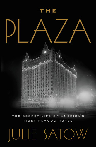 The Plaza: The Secret Life of America's Most Famous Hotel book cover by Julie Satow