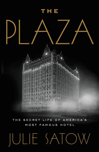 The Plaza: The Secret Life of America's Most Famous Hotel book cover by Julie Satow