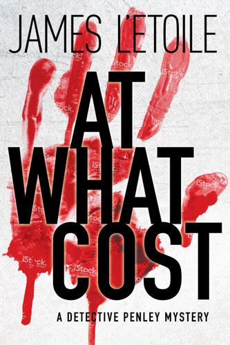 At What Cost: A Detective Penley Mystery (A Detective Penley Mystery) book cover by James L'Etoile