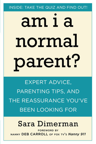 Am I a Normal Parent?: Expert Advice, Parenting Tips, and the Reassurance You've Been Looking For book cover by Sara Dimerman