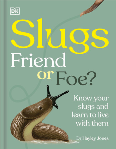 Slugs: Friend or Foe?: Know Your Slugs and Learn to Live with Them book cover by Royal Horticultural Society