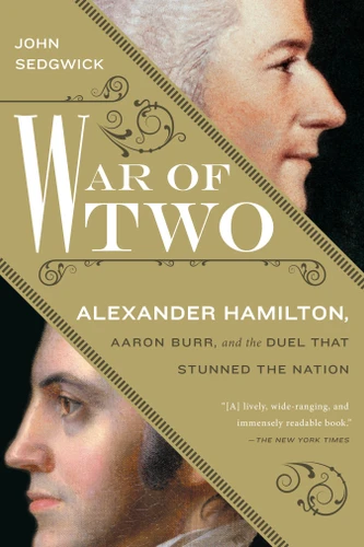 War of Two: Alexander Hamilton, Aaron Burr, and the Duel that Stunned the Nation book cover by John Sedgwick
