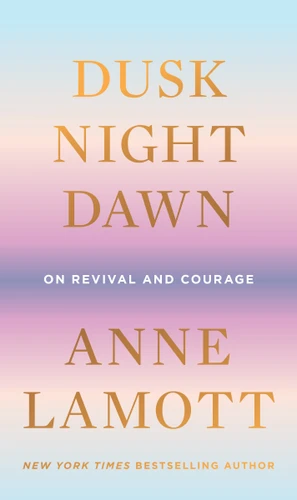 Dusk, Night, Dawn: On Revival and Courage book cover by Anne Lamott