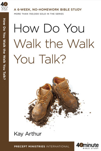 How Do You Walk the Walk You Talk? (40-Minute Bible Studies) book cover by Kay Arthur