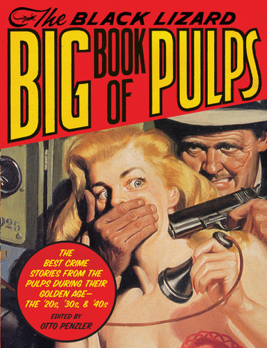 The Black Lizard Big Book of Pulps: The Best Crime Stories from the Pulps During Their Golden Age--The '20s, '30s & '40s book cover by 