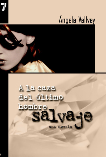 A la Caza del Ultimo Hombre Salvaje: Una novela book cover by Angela Vallvey