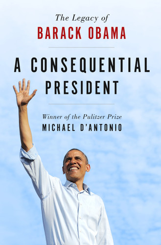 A Consequential President: The Legacy of Barack Obama book cover by Michael D'Antonio