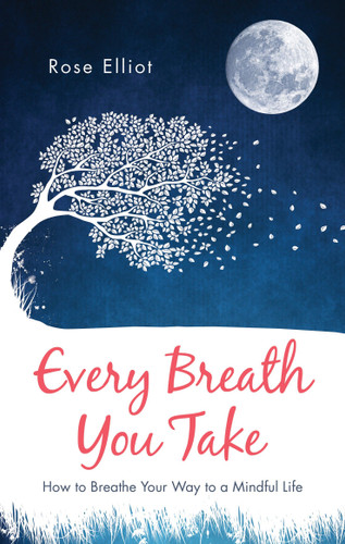 Every Breath You Take: How to Breathe Your Way to a Mindful Life book cover by Rose Elliot