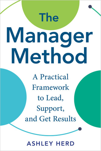 The Manager Method: A Practical Framework to Lead, Support, and Get Results book cover by Ashley Herd