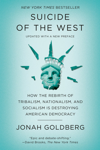 Suicide of the West: How the Rebirth of Tribalism, Nationalism, and Socialism Is Destroying  American Democracy book cover by Jonah Goldberg