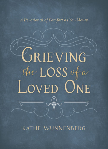 Grieving the Loss of a Loved One: A Devotional of Comfort as You Mourn book cover by Kathe Wunnenberg
