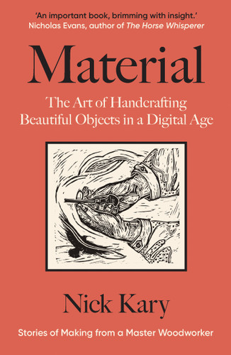 Material: The Art of Handcrafting Beautiful Objects in a Digital Age: Stories of Making from a Master Woodworker book cover by Nick Kary