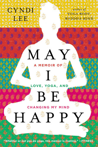 May I Be Happy: A Memoir of Love, Yoga, and Changing My Mind book cover by Cyndi Lee