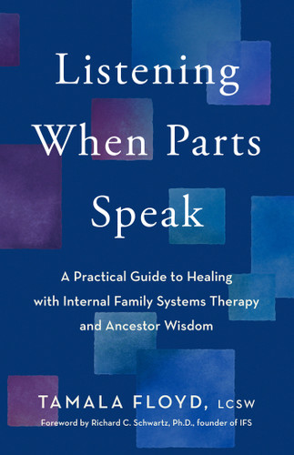 Listening When Parts Speak: A Practical Guide to Healing with Internal Family Systems Therapy and Ancestor Wisdom book cover by Tamala Floyd, LCSW