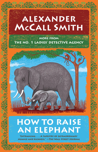 How to Raise an Elephant: No. 1 Ladies' Detective Agency (21) (No. 1 Ladies' Detective Agency Series) book cover by Alexander McCall Smith