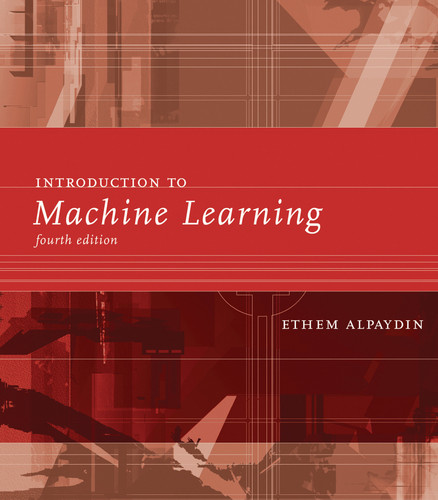 Introduction to Machine Learning, fourth edition (Adaptive Computation and Machine Learning series) book cover by Ethem Alpaydin
