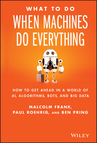 What To Do When Machines Do Everything: How to Get Ahead in a World of AI, Algorithms, Bots, and Big Data book cover by Malcolm Frank, Paul Roehrig, Ben Pring