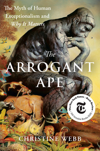 The Arrogant Ape: The Myth of Human Exceptionalism and Why It Matters book cover by Christine Webb