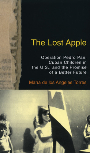 The Lost Apple: Operation Pedro Pan, Cuban Children in the U.S., and the Promise of a Better Future book cover by Maria Torres