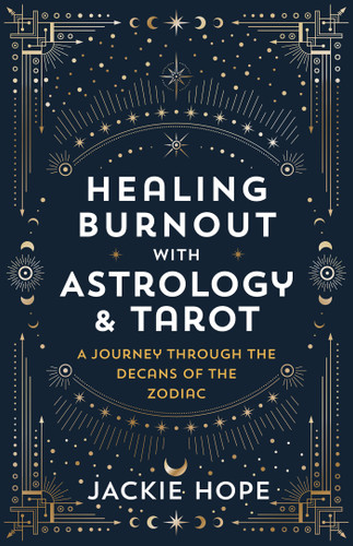 Healing Burnout with Astrology & Tarot: A Journey through the Decans of the Zodiac book cover by Jackie Hope