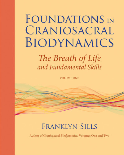 Foundations in Craniosacral Biodynamics, Volume One: The Breath of Life and Fundamental Skills book cover by Franklyn Sills
