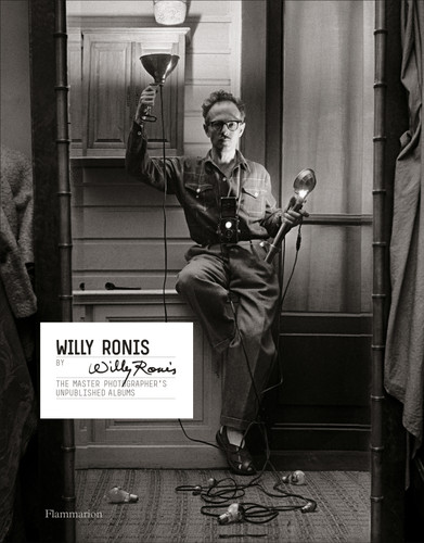 Willy Ronis by Willy Ronis: The Master Photographer's Unpublished Albums book cover by Willy Ronis, Matthieu Rivallin