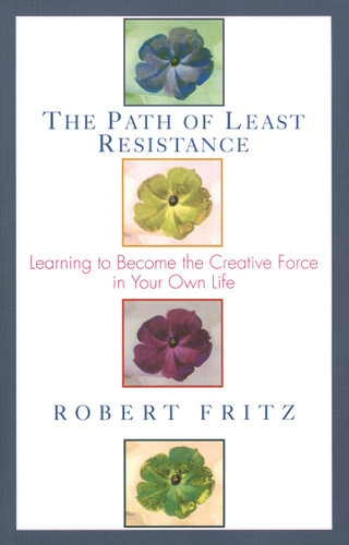 The Path of Least Resistance: Learning to Become the Creative Force in Your Own Life book cover by Robert Fritz
