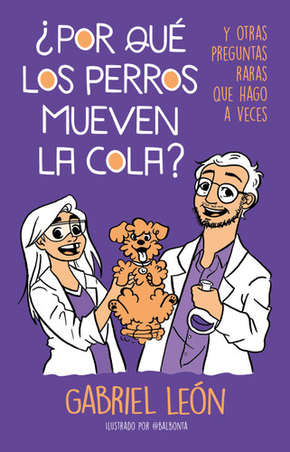 ¿Por qué los perros mueven la cola? Y otras preguntas raras que hago a veces / W hy Do Dogs Move Their Tails? And Other Rare Questions I Sometimes Ask book cover by Gabriel Leon
