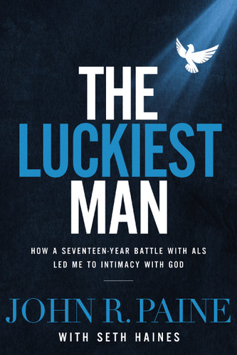 The Luckiest Man: How a Seventeen-Year Battle with ALS Led Me to Intimacy with God [9781400210022]