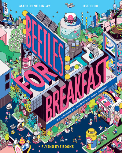 Beetles for Breakfast: And Other Weird and Wonderful Ways to Save the Planet book cover by Madeleine Finlay