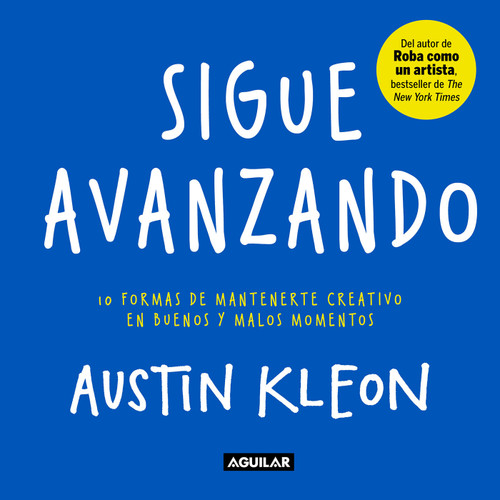Sigue avanzando 10 formas para mantenerse creativo en buenos y malos momentos / Keep Going : 10 Ways to Stay Creative in Good Times and Bad book cover by Austin Kleon