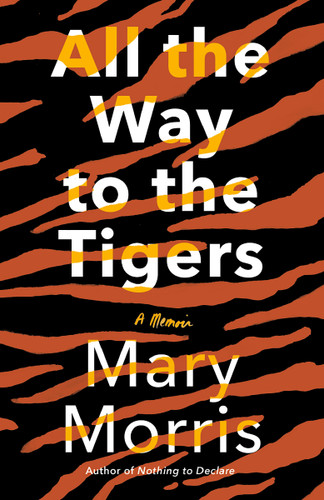 All the Way to the Tigers: A Memoir book cover by Mary Morris
