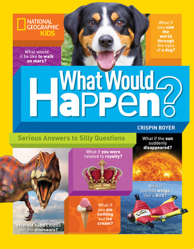 What Would Happen?: Serious Answers to Silly Questions book cover by Crispin Boyer