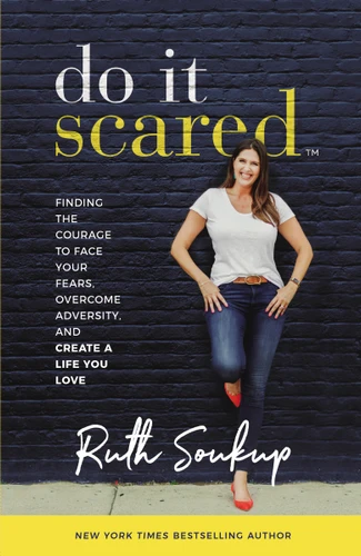 Do It Scared: Finding the Courage to Face Your Fears, Overcome Adversity, and Create a Life You Love book cover by Ruth Soukup