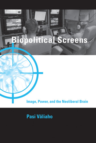 Biopolitical Screens: Image, Power, and the Neoliberal Brain (Leonardo) book cover by Pasi Valiaho