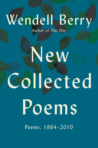 New Collected Poems: Poems, 1964 - 2010 book cover by Wendell Berry