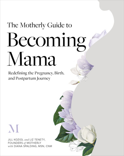 The Motherly Guide to Becoming Mama: Redefining the Pregnancy, Birth, and Postpartum Journey book cover by Jill Koziol, Liz Tenety, Diana Spalding