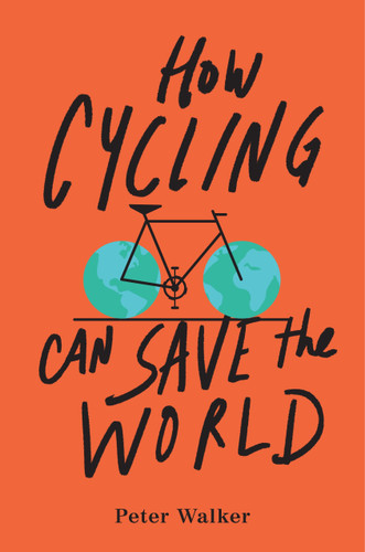 How Cycling Can Save the World book cover by Peter Walker