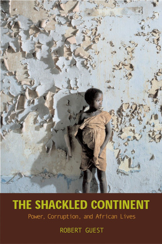 The Shackled Continent: Power, Corruption, and African Lives book cover by Robert Guest