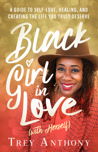 Black Girl In Love (with Herself): A Guide to Self-Love, Healing, and Creating the Life You Truly Deserve book cover by Trey Anthony