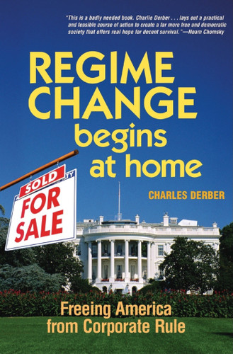 Regime Change Begins at Home: Freeing America from Corporate Rule book cover by Charles Derber