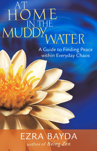 At Home in the Muddy Water: A Guide to Finding Peace within Everyday Chaos book cover by Ezra Bayda