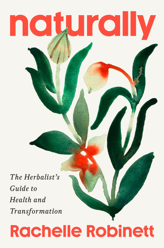 Naturally: The Herbalist's Guide to Health and Transformation book cover by Rachelle Robinett, RH (AHG)