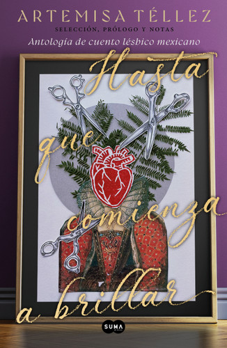 Hasta que comienza a brillar: Antología de cuento lésbico mexicano / Until it B egins to Shine: Anthology of Mexican Lesbian Short Stories book cover by Artemisa Téllez