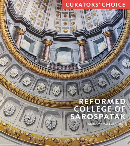 Reformed College of Sárospatak: Curator's Choice book cover by Éva Kusnyír, Áron Kovács