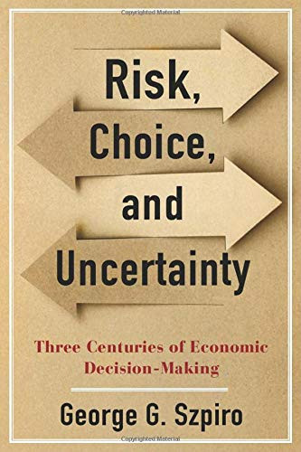 Risk, Choice, and Uncertainty: Three Centuries of Economic Decision-Making Cover