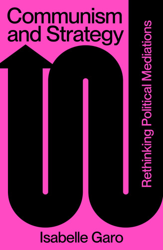 Communism and Strategy: Rethinking Political Mediations book cover by Isabelle Garo