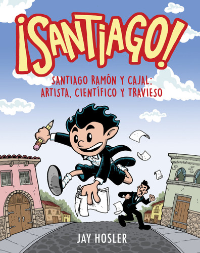 ¡Santiago! Santiago Ramón y Cajal: Artista, científico y travieso / Santiago! Santiago Ramón y Cajal: Artist, Scientist, Troublemaker book cover by Jay Hosler