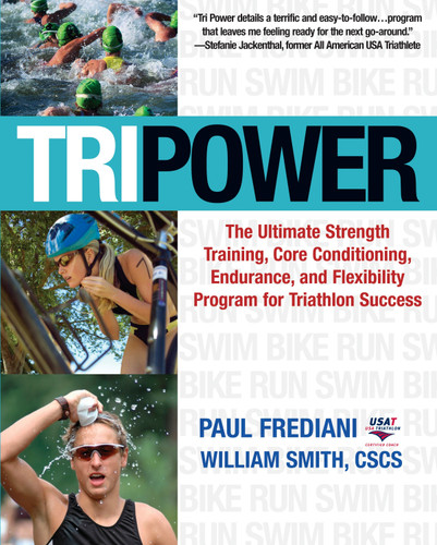 Tri Power: The Ultimate Strength Training, Core Conditioning, Endurance, and Flexibility Program for Triathlon Success book cover by Paul Frediani, William Smith